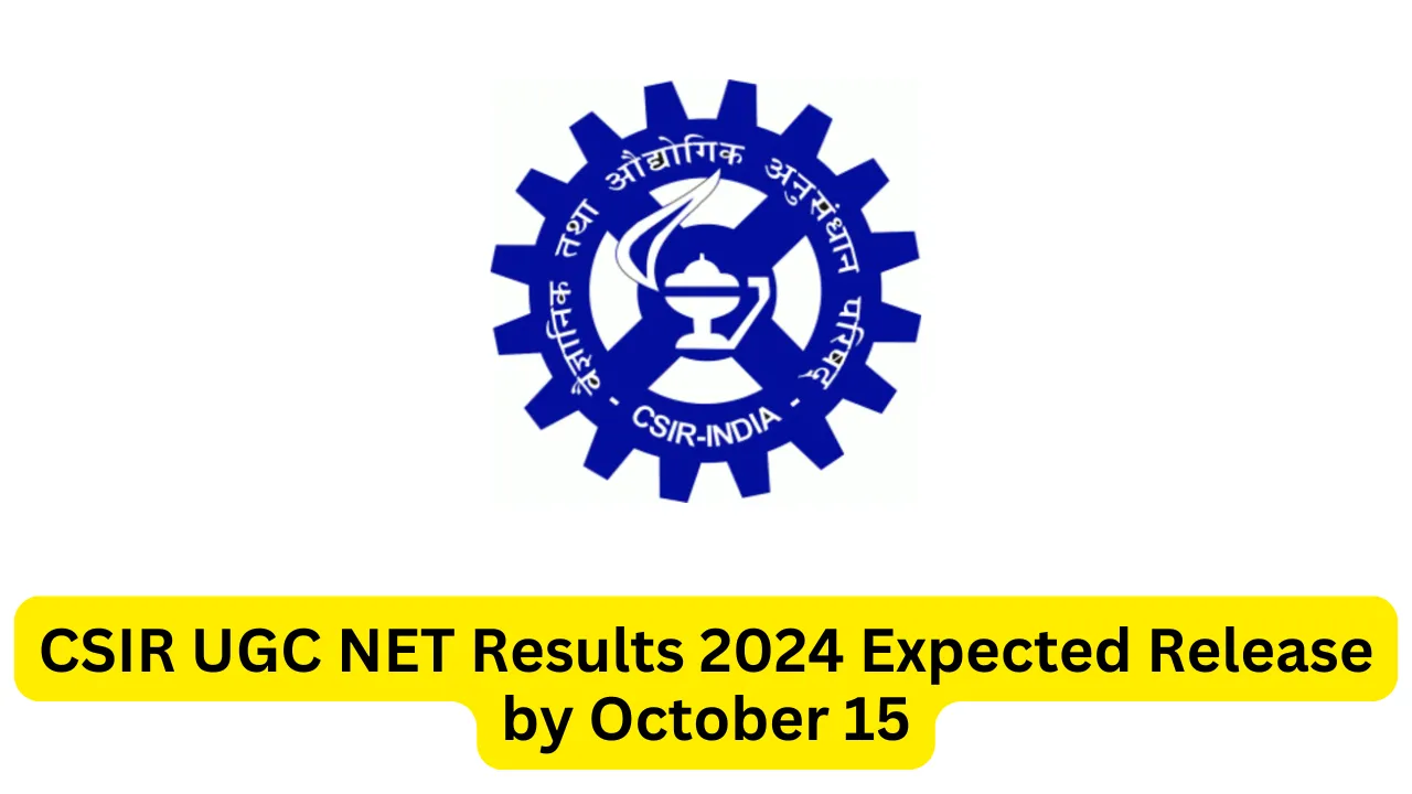 CSIR UGC NET Results 2024 Expected Release by October 15