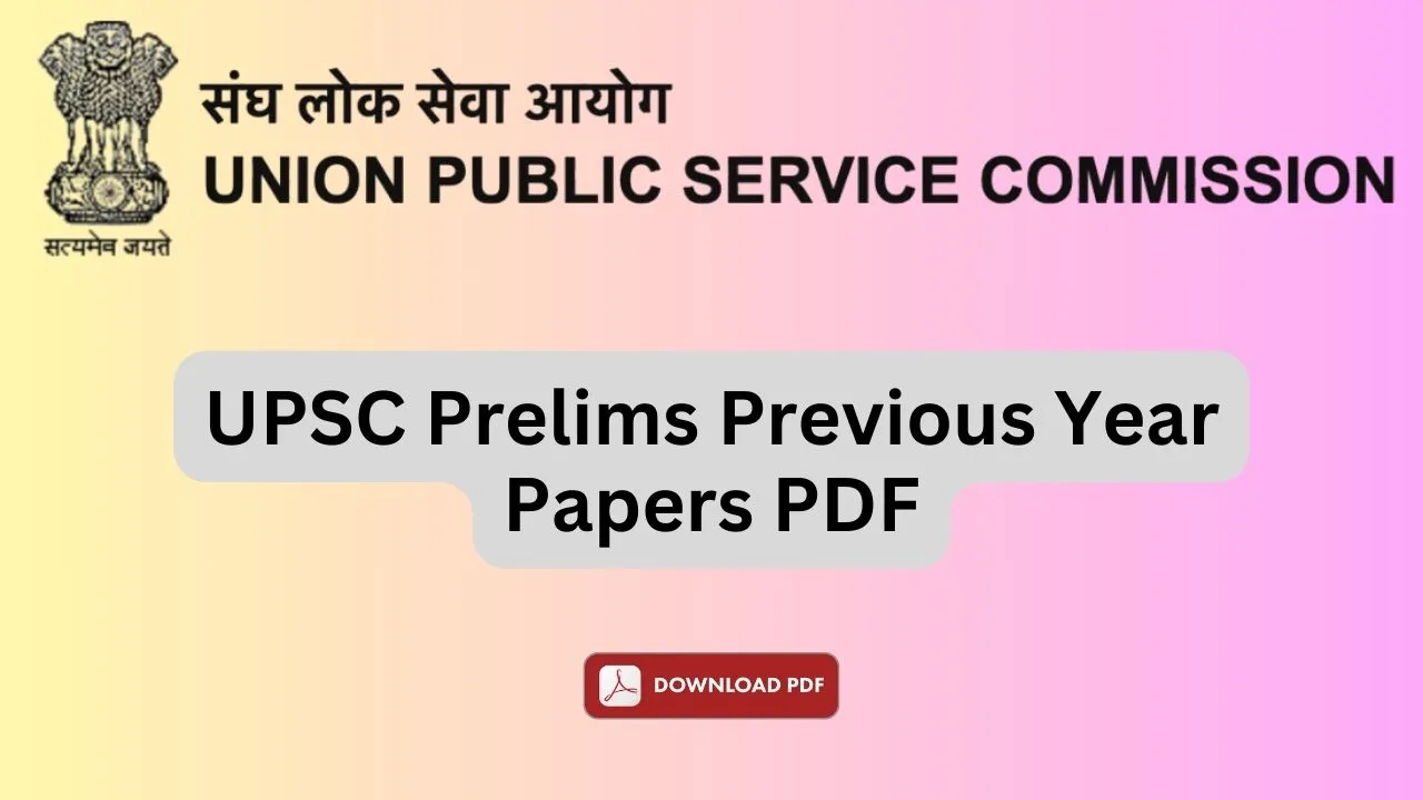 UPSC Prelims Previous Year Papers: Download UPSC IAS CSE Prelims Question Papers PDF