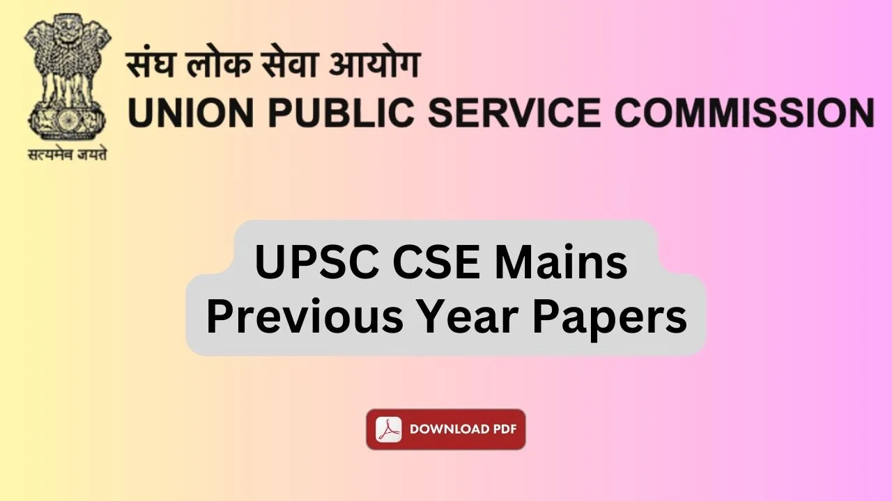 UPSC Mains Previous Year Papers: Download UPSC IAS CSE MainsQuestion Papers PDF