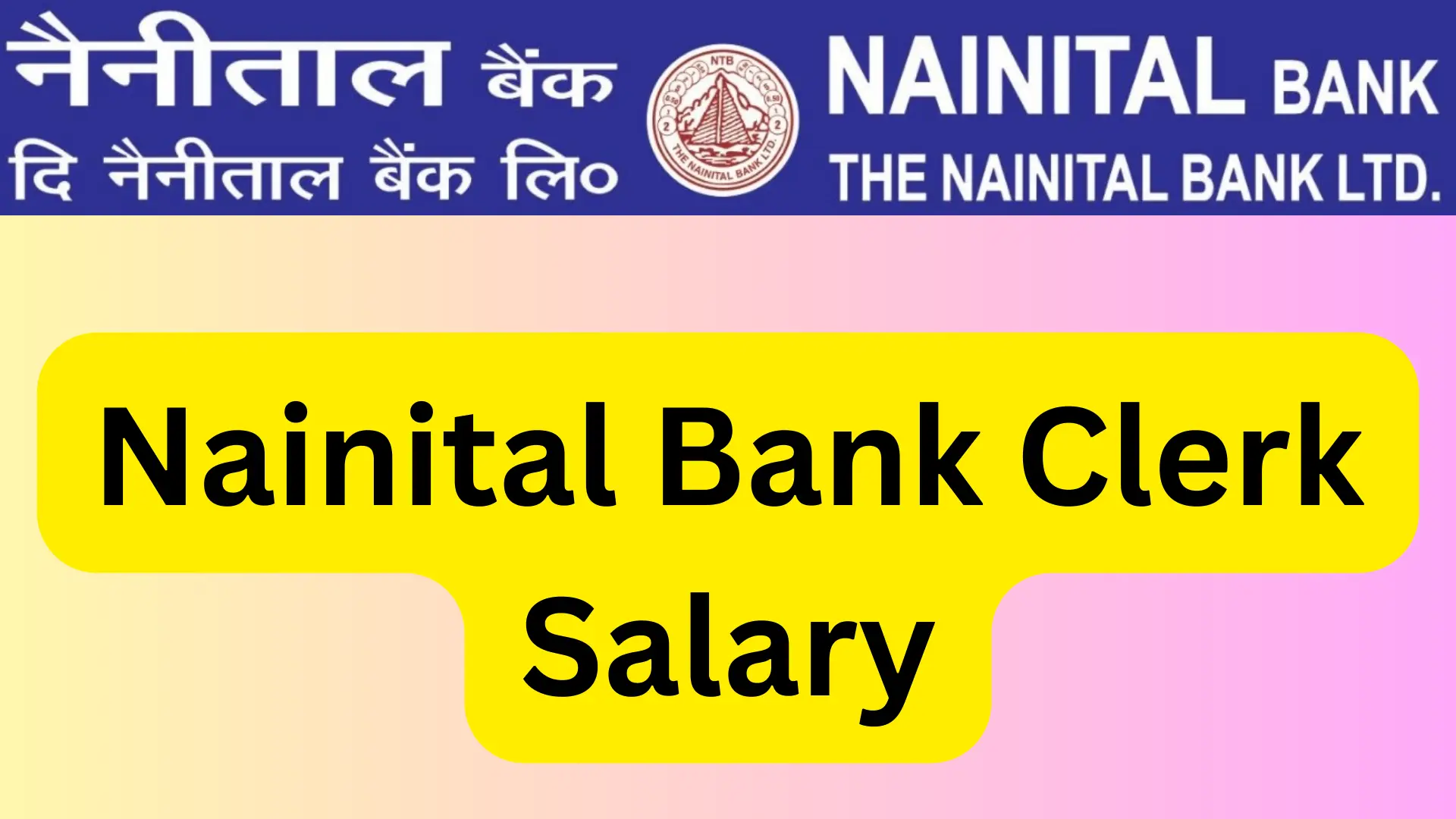 Nainital Bank Clerk Salary 2024: Career Growth, Pay Scale, and Job Profile