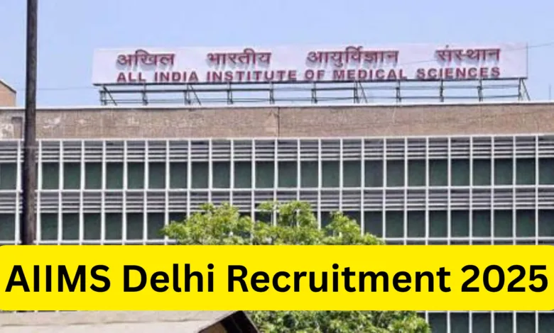 AIIMS Delhi Recruitment 2025 Notification Out for 199 Various Posts, Apply Online