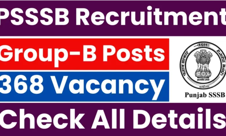 PSSSB Group B Recruitment 2025 Notification Released and Apply Online for 368 Various Posts