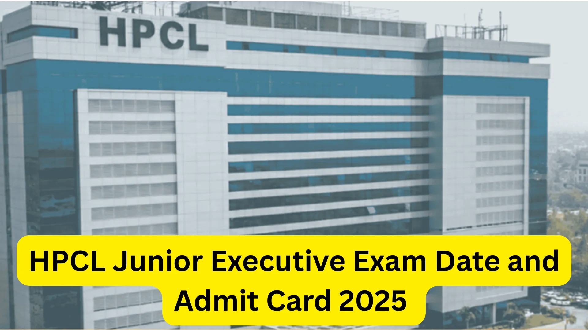 HPCL Junior Executive Exam Date and Admit Card 2025 Released for 103 Posts, Check Now