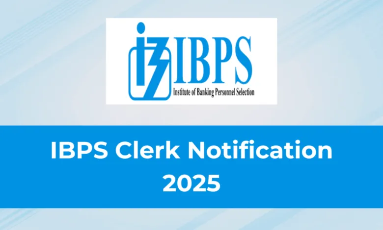 IBPS Clerk Recruitment 2025 Notification Released and Apply Online