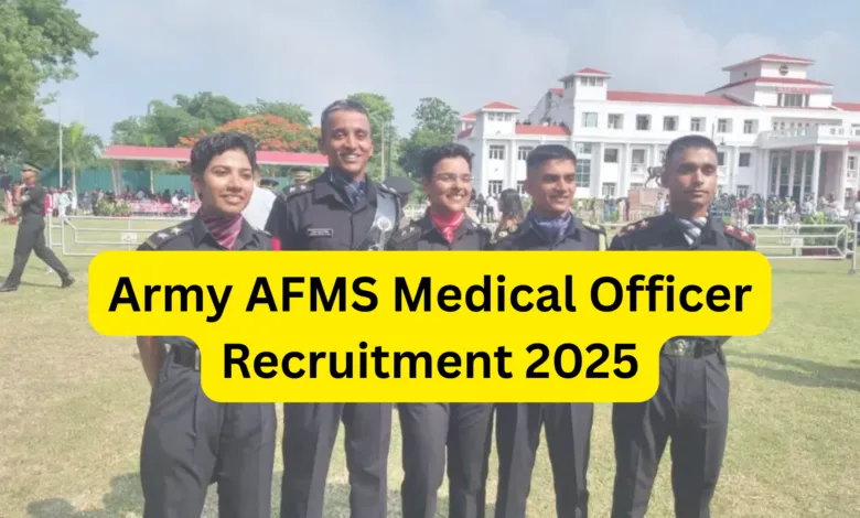 Army AFMS Medical Officer (MO) Recruitment 2025 Notification Released and Apply Online 225 Posts