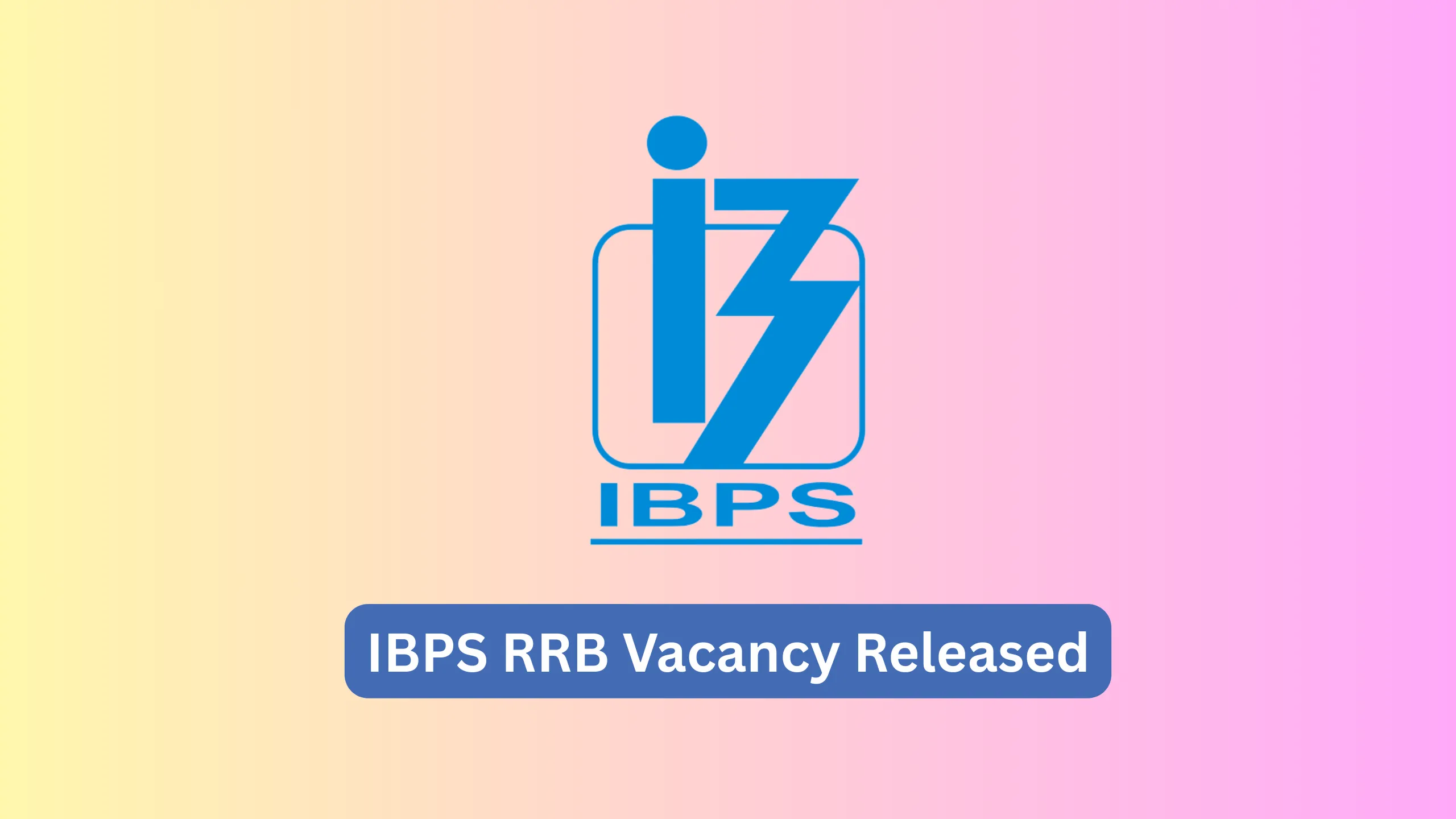 IBPS RRB Vacancy 2025 Increased