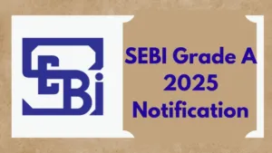 SEBI Grade A (Assistant Manager) Recruitment 2025 Notification Released for 110 Posts, Apply Online 
