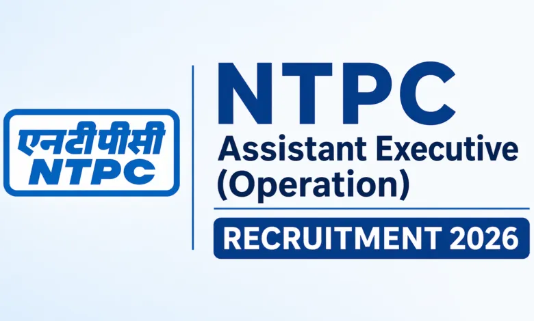 NTPC Assistant Executive (Operation) Recruitment 2026 Notification Released & Apply Online for 250 Posts