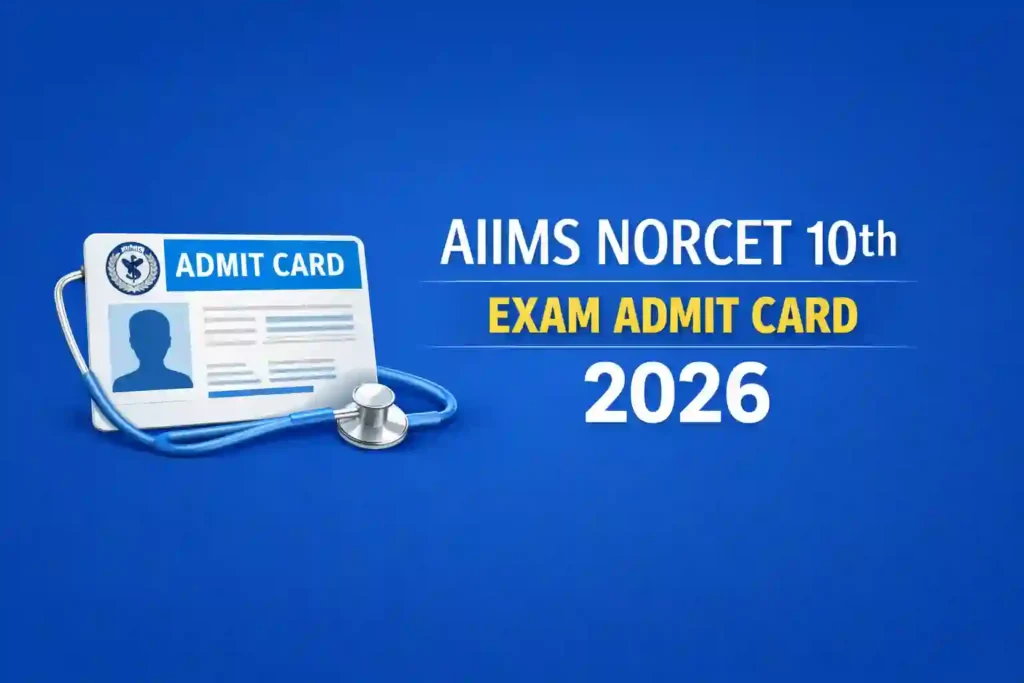 AIIMS NORCET 10th (Nursing Officer-2551 Posts) Exam Admit Card 2026 Released, Download Now