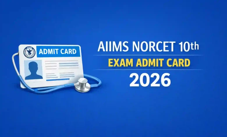 AIIMS NORCET 10th (Nursing Officer-2551 Posts) Exam Admit Card 2026 Released, Download Now