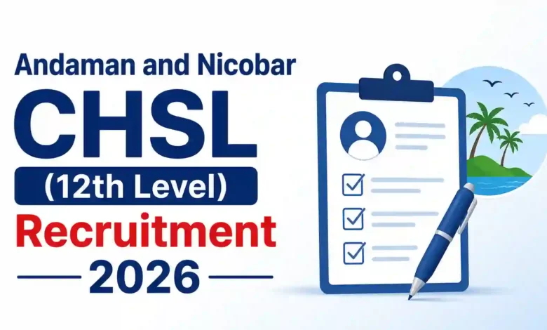 Andaman and Nicobar CHSL (12th Level) Recruitment 2026 Notification Released & Apply Online for 716 Posts