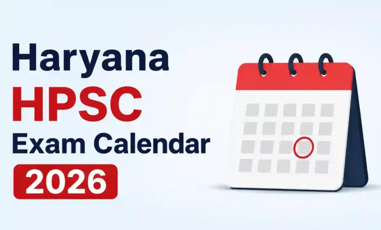 Haryana HPSC Exam Calendar 2026 Released — Check Exam Dates for Various Posts