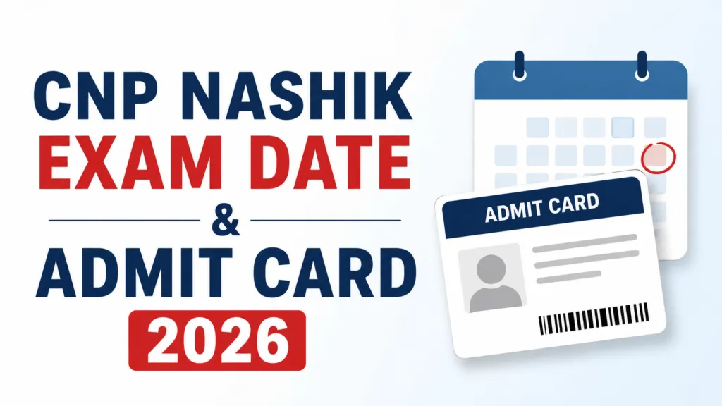 CNP Nashik (534 Various Posts) Exam Date & Admit Card 2026 Released, Check Now