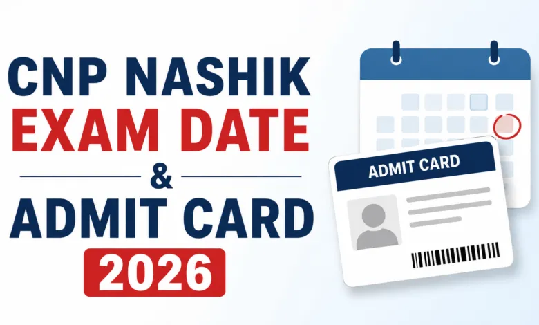 CNP Nashik (534 Various Posts) Exam Date & Admit Card 2026 Released, Check Now