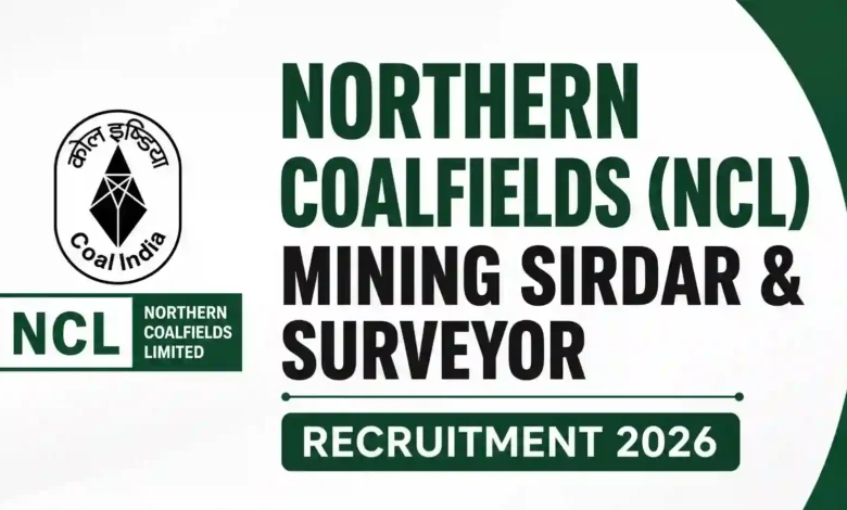 Northern Coalfields (NCL) Mining Sirdar & Surveyor Recruitment 2026 Notification Released for 259 Posts, Apply Online