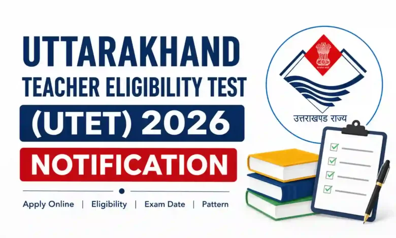 Uttarakhand Teacher Eligibility Test (UTET) 2026 Notification Released & Apply Online