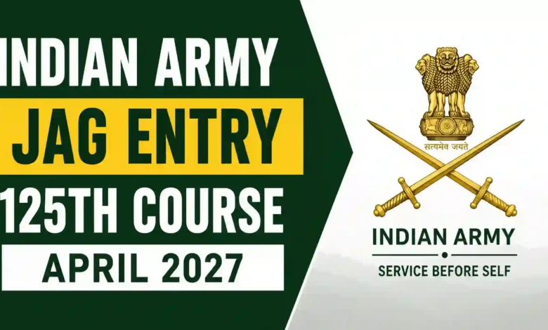 Indian Army JAG Entry 125th Course April 2027 Notification Released & Apply Online