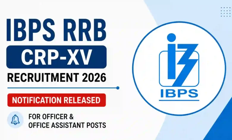 IBPS RRB CRP-XV Recruitment 2026 Notification Released for Officer & Office Assistant Posts, Apply Online