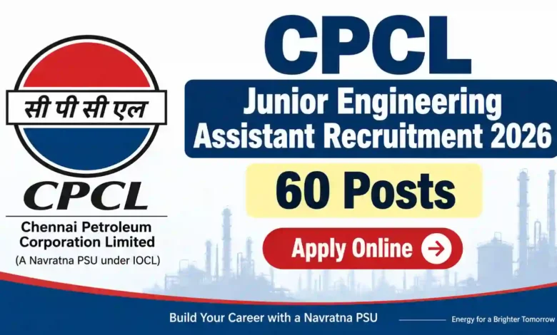 CPCL Junior Engineering Assistant Recruitment 2026 Notification Released & Apply Online for 60 Posts