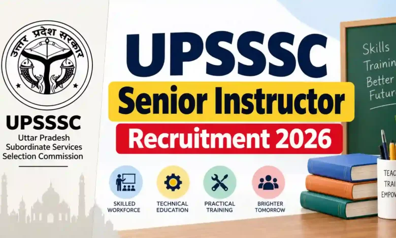 UPSSSC Senior Instructor Recruitment 2026 Notification Released & Apply Online for 132 Posts