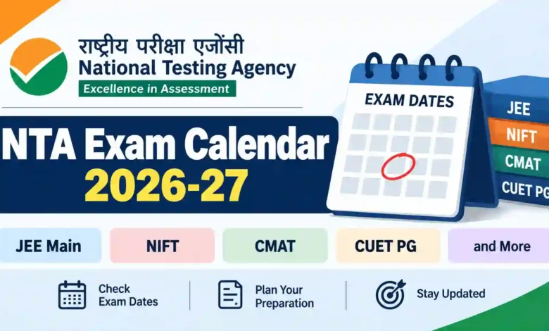 National Testing Agency (NTA) Exam Calendar 2026-27: Check Exam Dates for JEE Main, NIFT, CMAT, CUET PG and More
