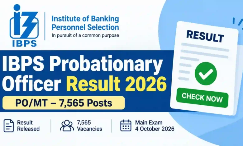 IBPS Probationary Officer (PO/MT-7565 Posts) Result 2026 Released – Check From This Link