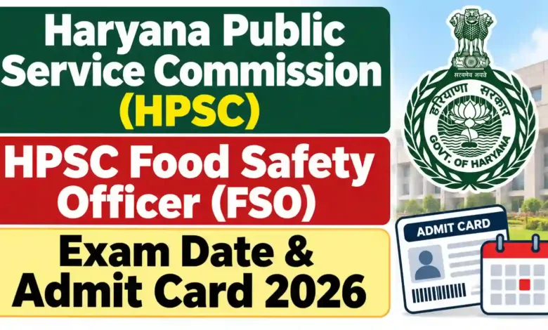 Haryana HPSC Food Safety Officer (FSO) Exam Date & Admit Card 2026 Released, Check Now