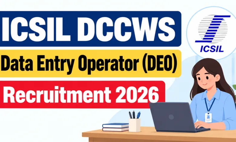 ICSIL DCCWS Data Entry Operator (DEO) Recruitment 2026 Notification Released & Apply Online