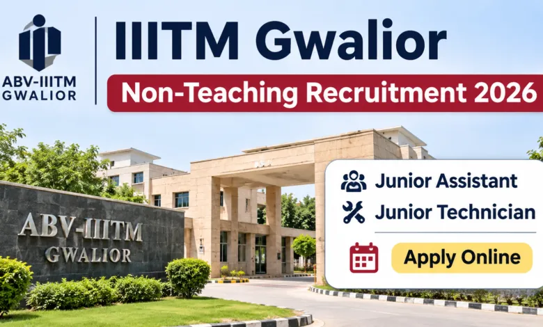 IIITM Gwalior Non-Teaching Recruitment 2026 Notification Released for Junior Assistant & Technician Posts, Apply Online