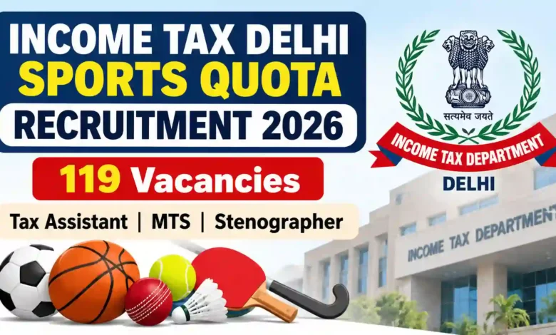 Income Tax Delhi Sports Quota Recruitment 2026 Notification Released for 119 Tax Assistant, MTS & Steno Posts; Apply Online