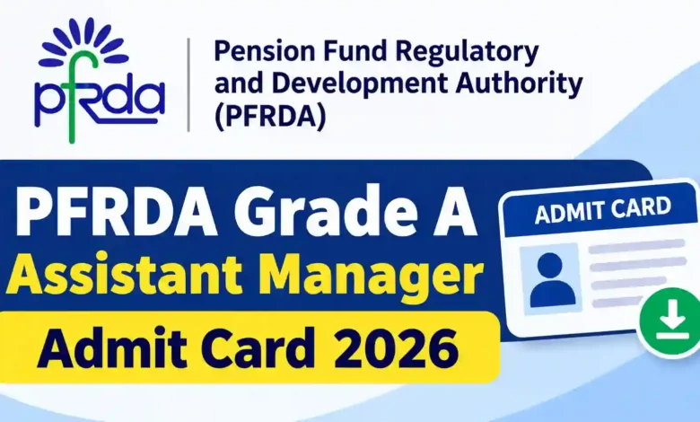 PFRDA Grade A Assistant Manager Admit Card 2026 Released, Download Link Here